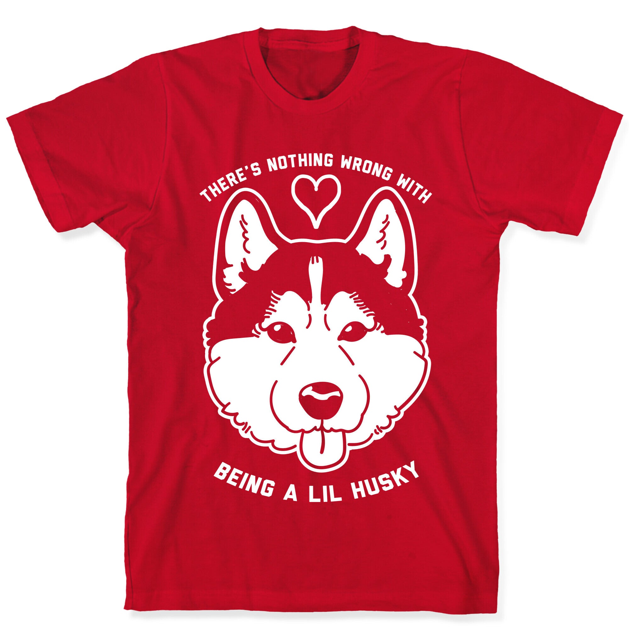 There's Nothing Wrong With Being A Lil Husky T-Shirt